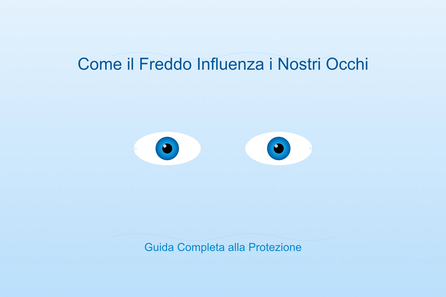 Come il Freddo Influenza i Nostri Occhi