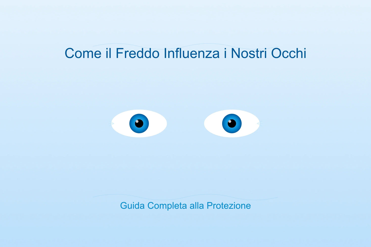 Come il Freddo Influenza i Nostri Occhi: Effetti e Protezione